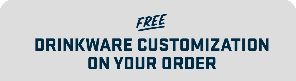 Free Drinkware Customization on Your Order
