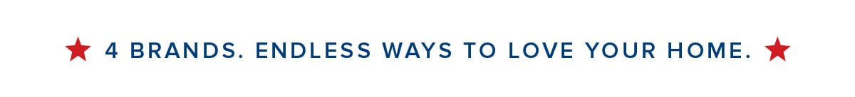 4 Brands. Endless Ways to Love Your Home. 