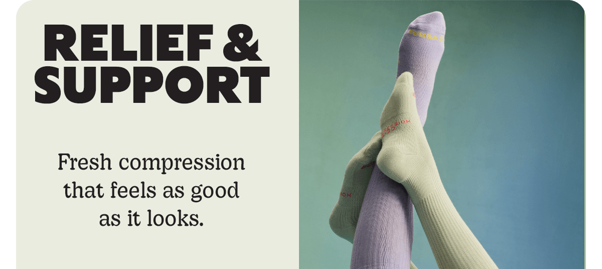 RELIEF & SUPPORT | Fresh compression that feels as good as it looks.
