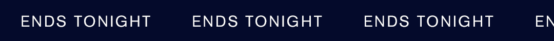 ENDS TONIGHT