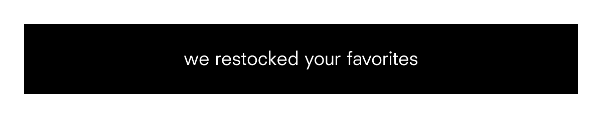 we restocked your favorites