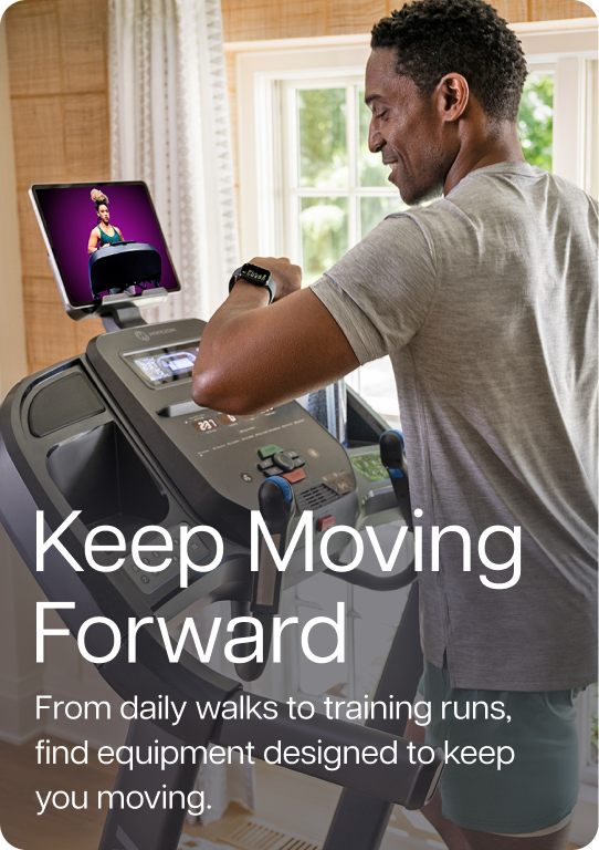 Keep Moving Forward. Whether you're walking, jogging, or training for your next goal, find equipment designed to keep you moving.
