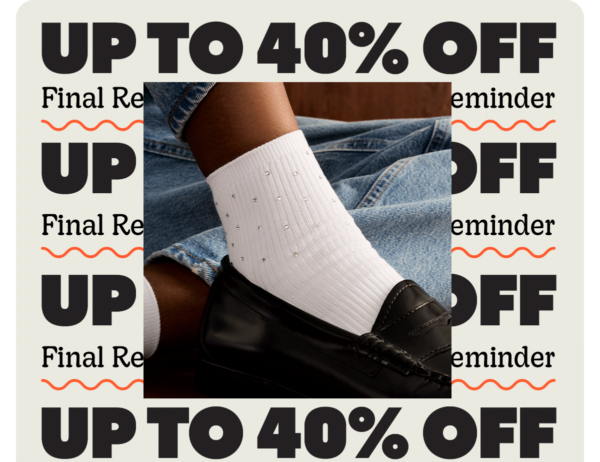 UP TO 40% OFF | Final Reminder
