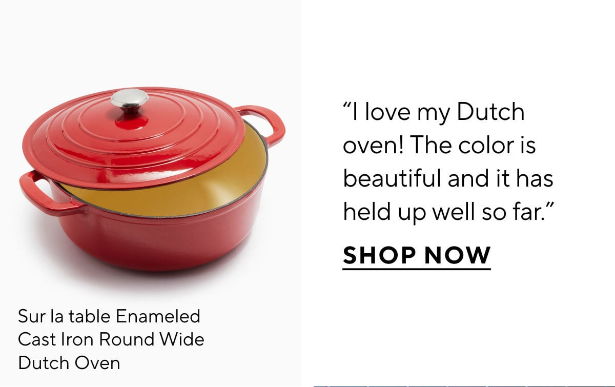 Sur La Table Enameled Cast Iron Round Wide Dutch Oven, 7 qt. Sur La Table Enameled Cast Iron Round Wide Dutch Oven, 7 qt.