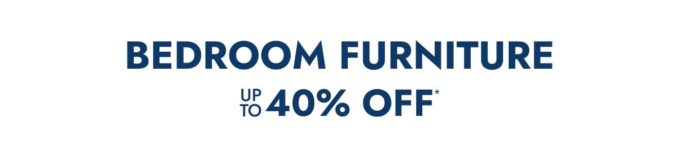 Bedroom Furniture Up to 40% Off