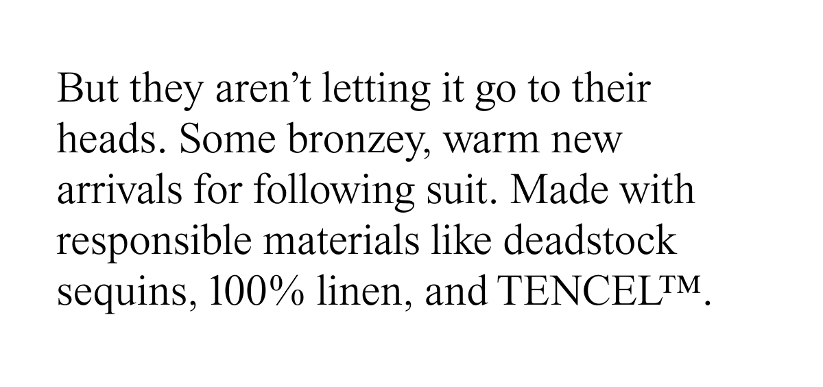 Some bronzey, warm new arrivals 