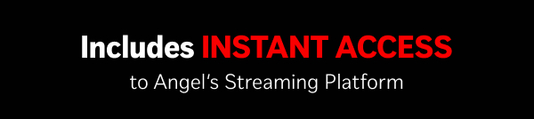 Includes Instant Access to Angel's Streaming Platform