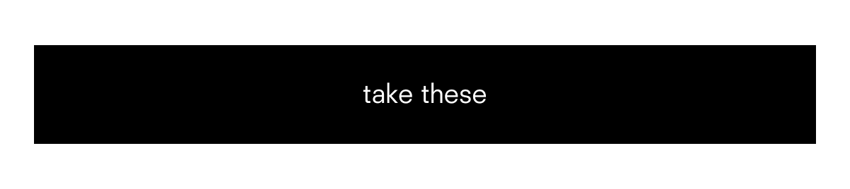 take these