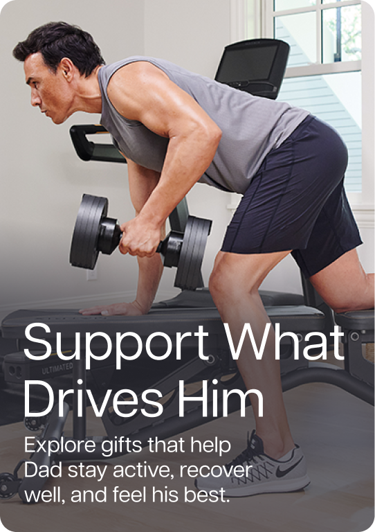 Support What Drives Him. Explore gifts that help Dad stay active, recover well, and feel his best.