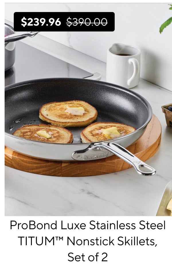 Hestan ProBond Luxe Stainless Steel TITUM™ Nonstick Set of 2 Skillets, 8.5