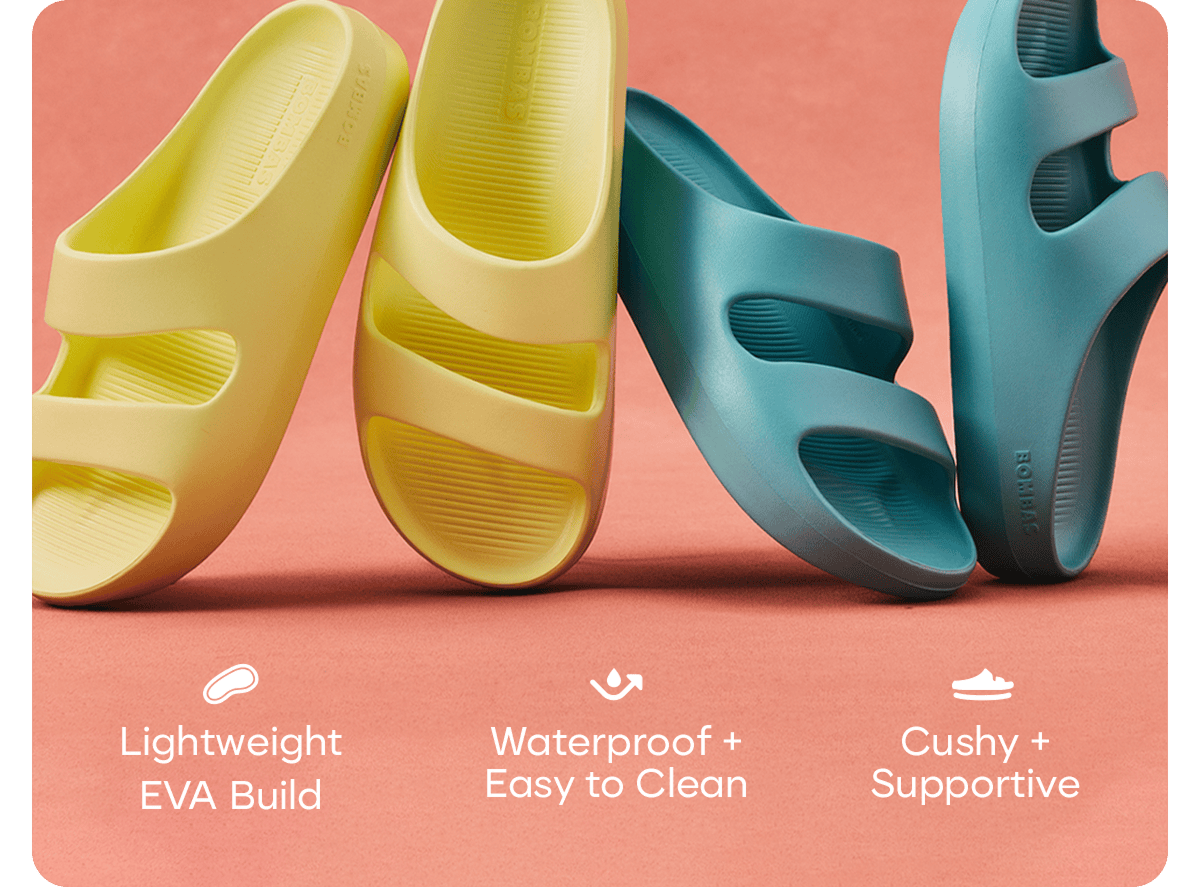Lightweight EVA Build. Waterproof + Easy to Clean. Cushy + Supportive