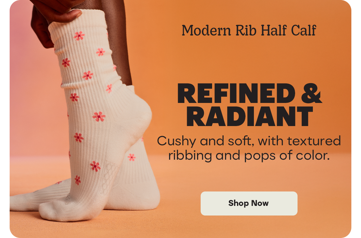 Modern Rib Half Calf. REFINED & RADIANT. Cushy and soft, with textured ribbing and pops of color. Shop Now