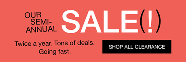 Our Semi-Annual Sale | Twice a year. Tons for deals. Going fast. | Shop All Clearance