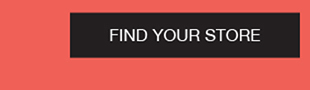 FIND YOUR STORE