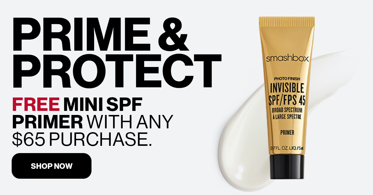 PRIME & PROTECT | FREE MINI SPF PRIMER WITH ANY $65 PURCHASE. | SHOP NOW