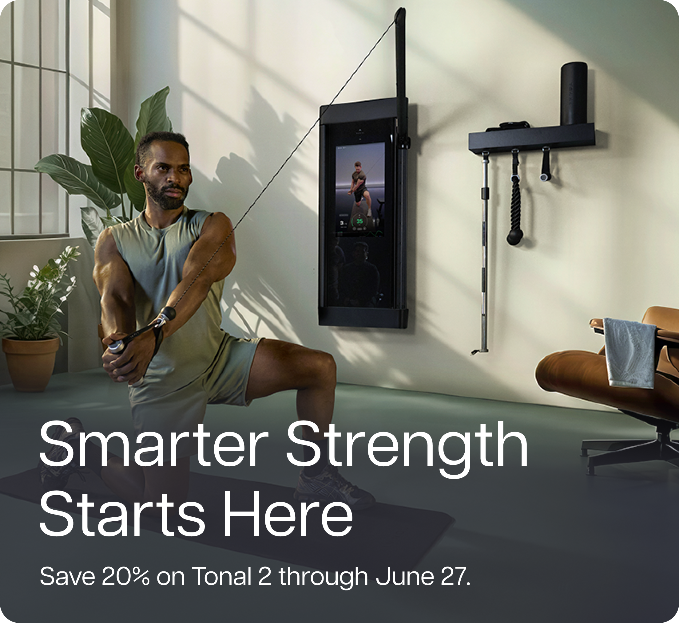 Smarter Strength Starts Here. Save 20% on Tonal 2 through June 27.