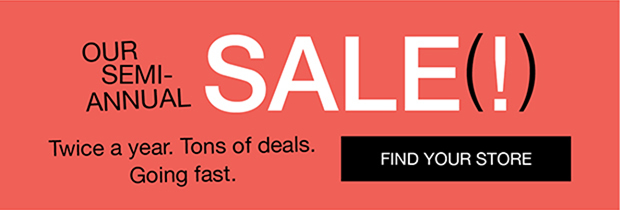 Our Semi-Annual Sale(!) | Find Your Store