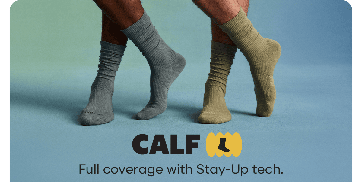 CALF. Full coverage with Stay-Up tech.