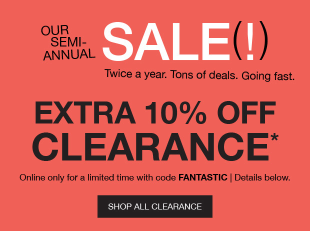 Our Semi-Annual Sale - Extra 10% OFF Clearance* - Shop All Clearance