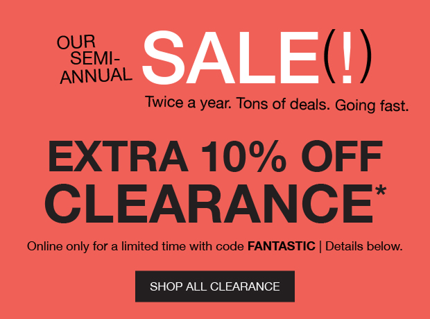 Our Semi-Annual Sale (!) Extra 10% off Clearance* | Shop All Clearance