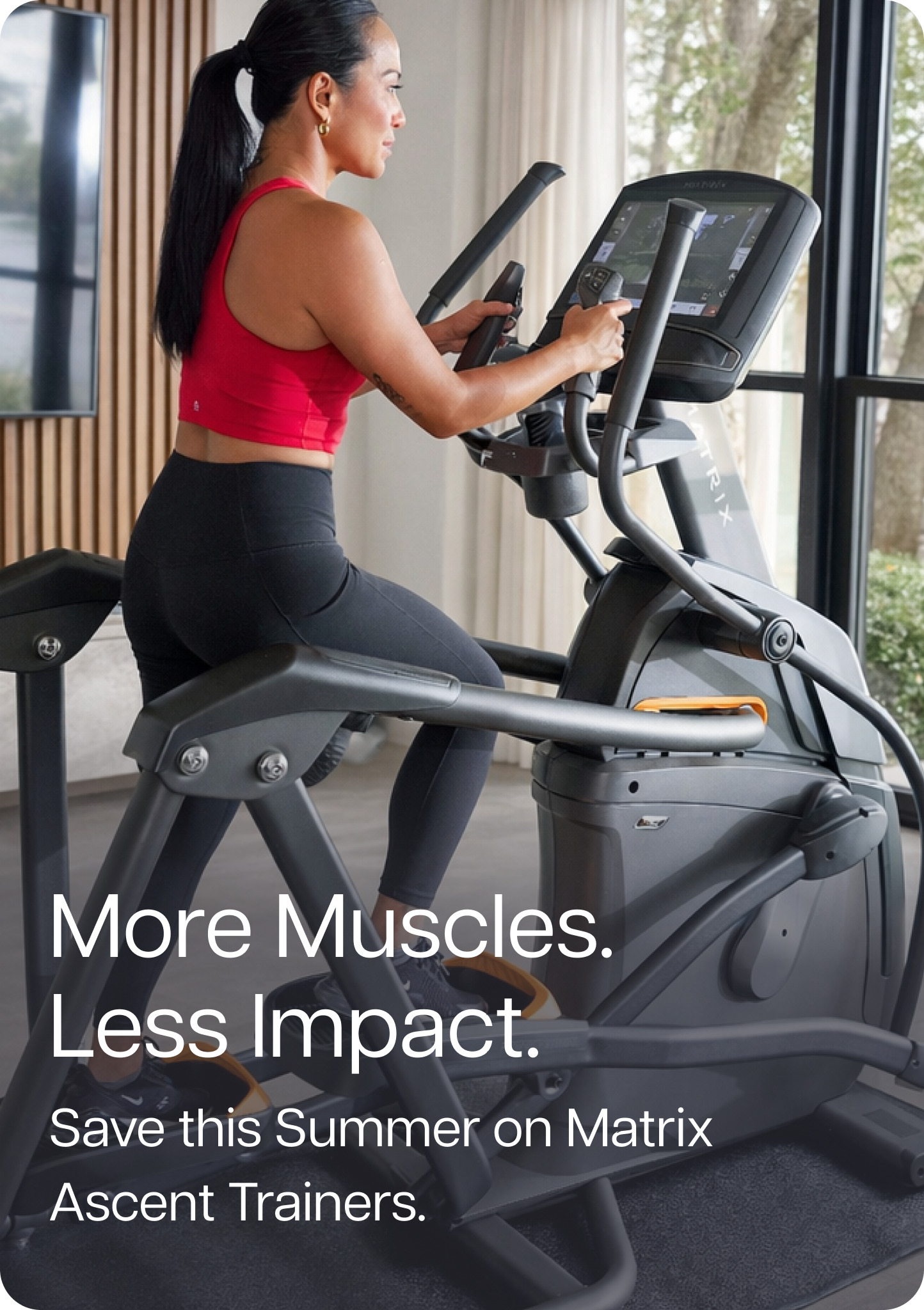 More Muscles. Less Impact. Save this Summer on Matrix Ascent Trainers.