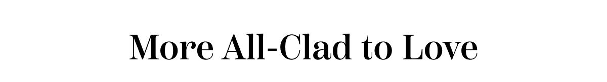 More All-Clad To Love