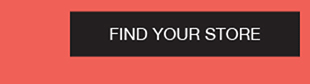 FIND YOUR STORE