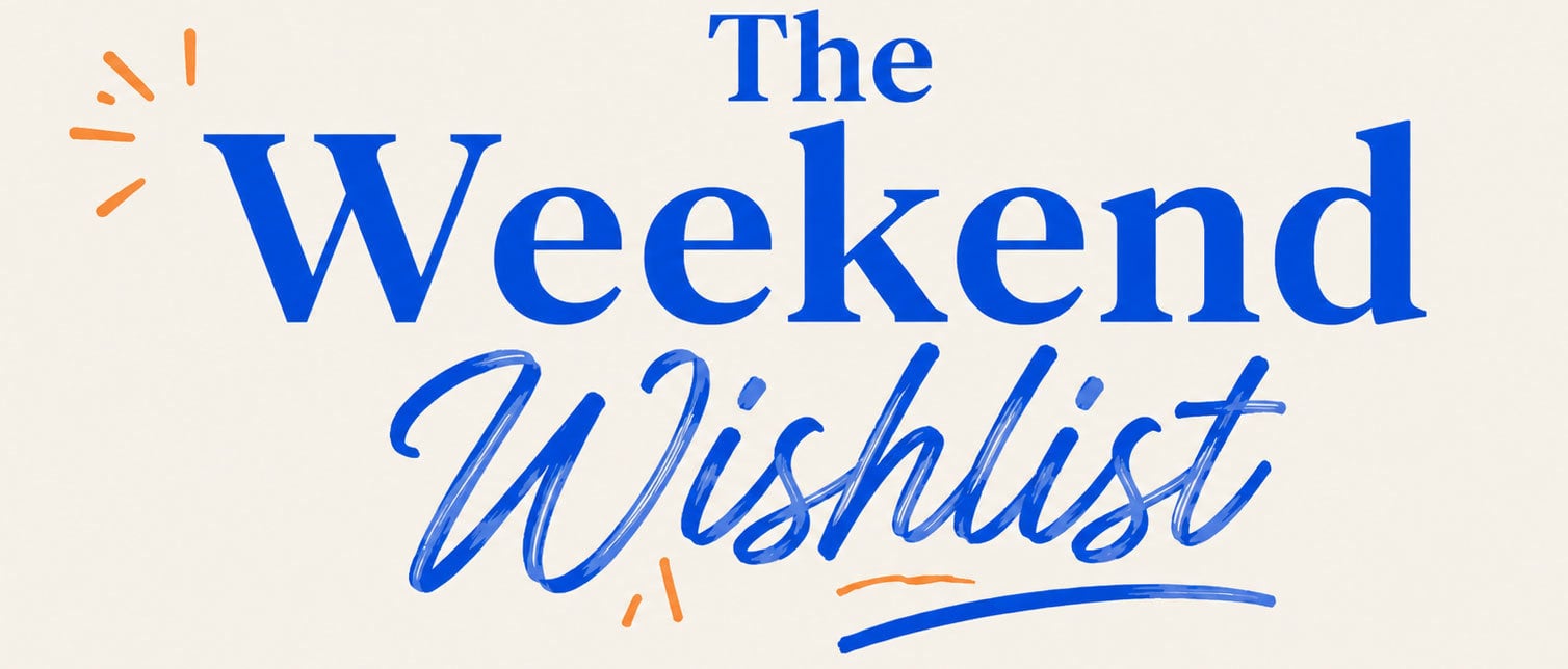 The Weekend Wishlist