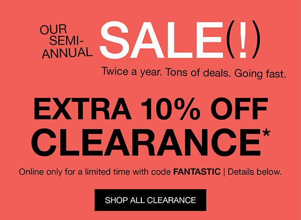 Our Semi-Annual Sale | 10% OFF Clearance* | In stores only for a limited time. Details below.