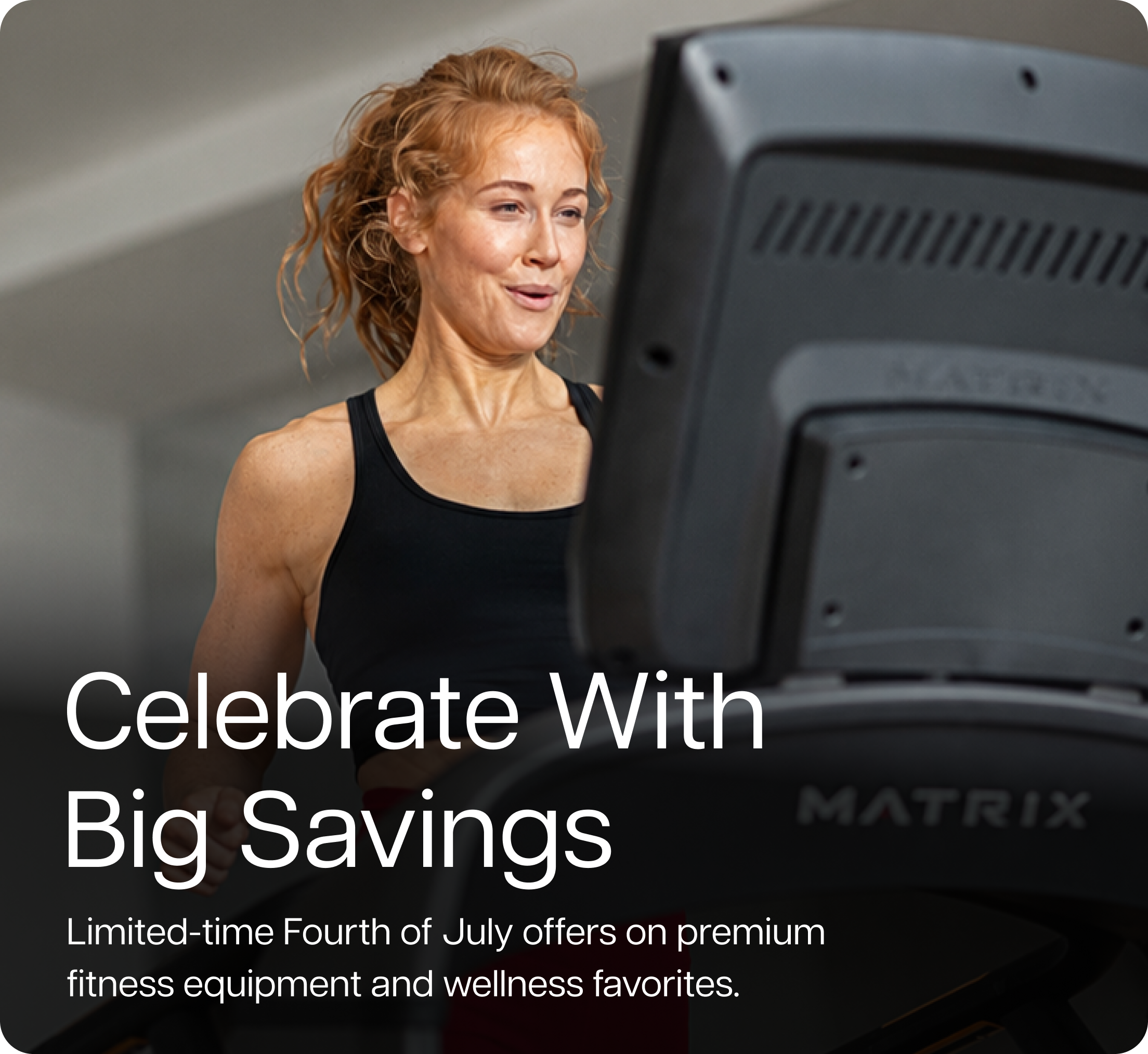 Celebrate With  Big Savings. Limited-time Fourth of July offers on premium fitness equipment and wellness favorites.
