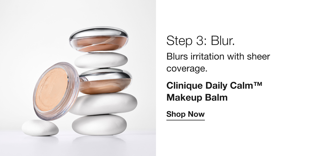 Step 3: Blur. | Blurs irritation with sheer coverage. | Clinique Daily Calm™ Makeup Balm | Shop Now
