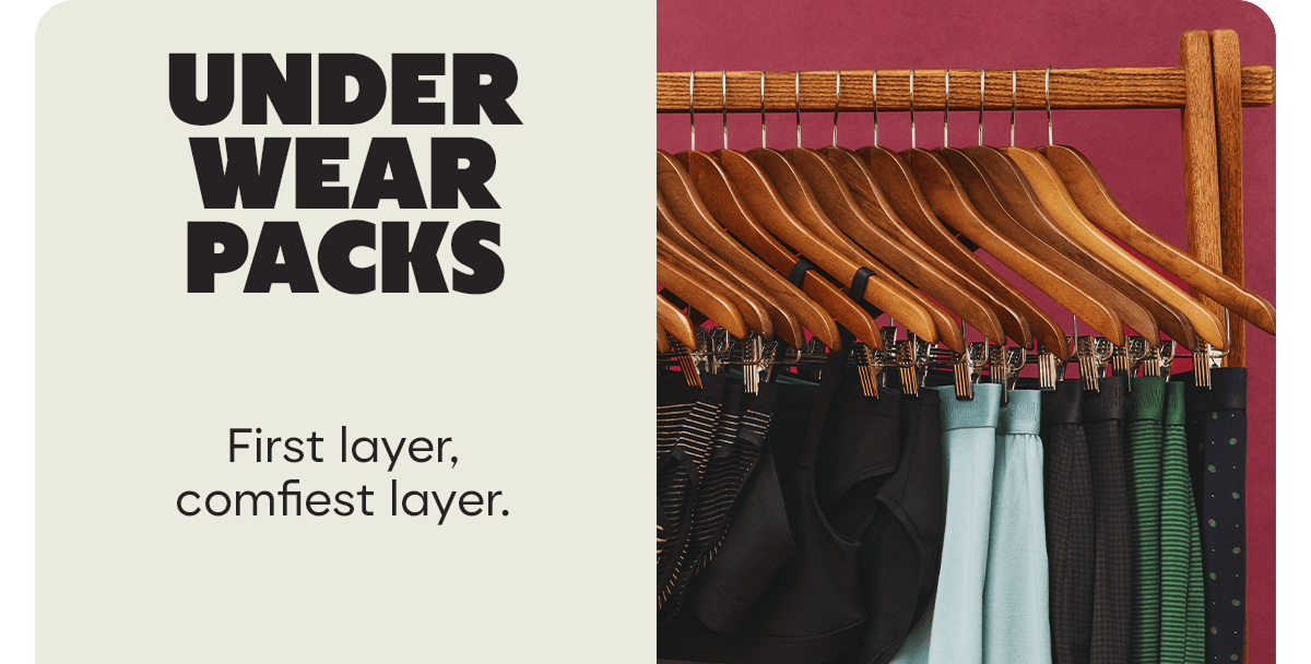 UNDERWEAR PACKS. First layer, comfiest layer.
