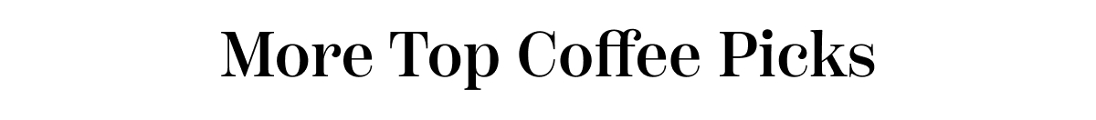 More Top Coffee Picks