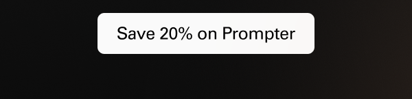 Save 20% on Prompter