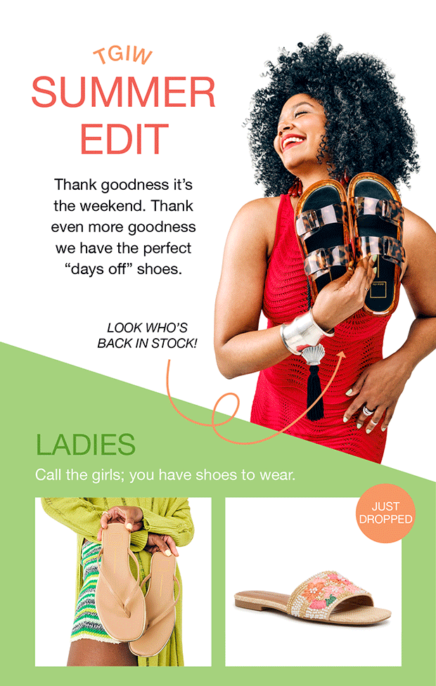 TGIW SUMMER EDIT | Thank goodness it’s the weekend. Thank even more goodness we have the perfect “days off” shoes. | LOOK WHO’S BACK IN STOCK! | LADIES Call the girls; you have shoes to wear.