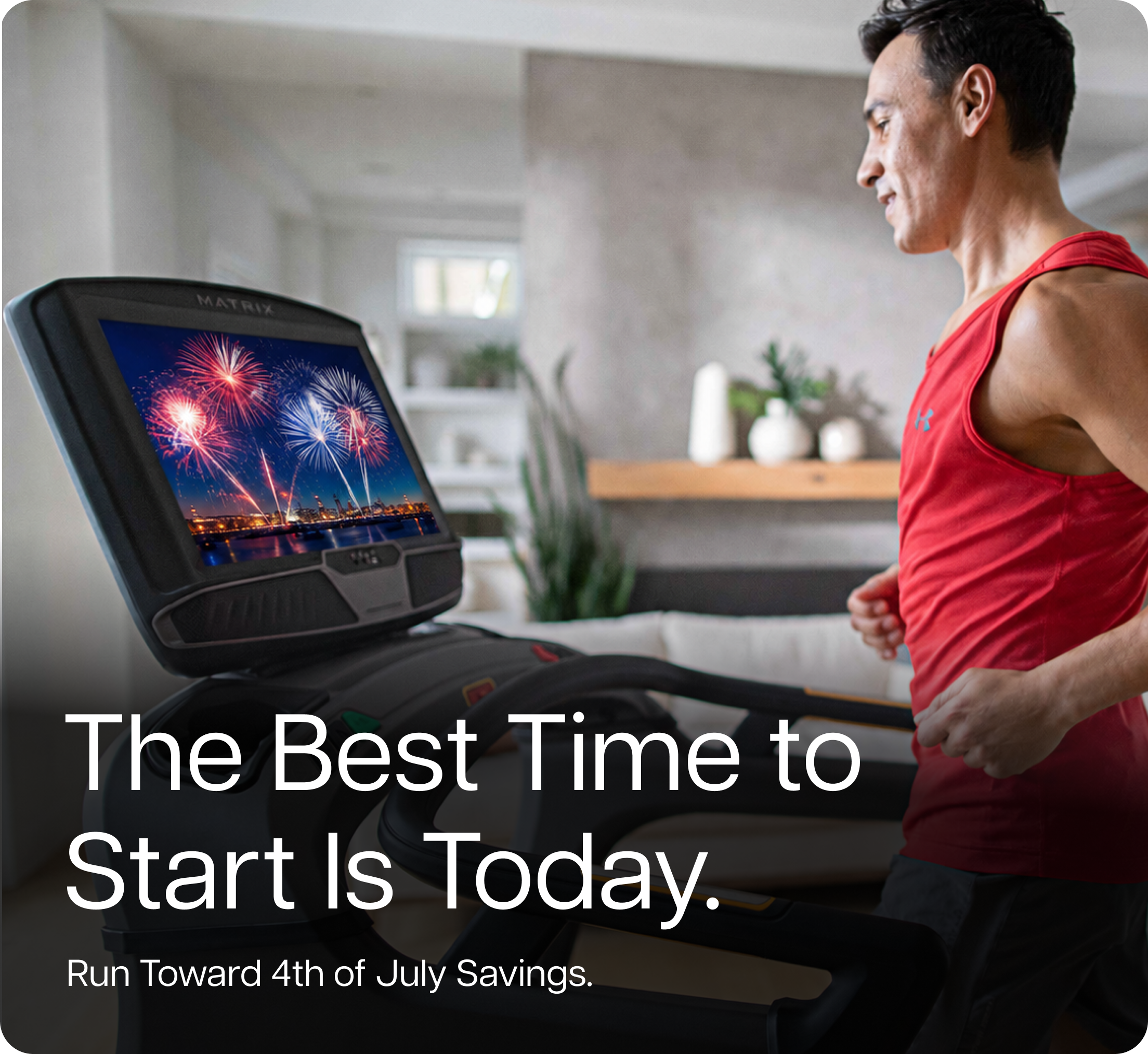 The Best Time to Start Is Today. Run Toward 4th of July Savings.