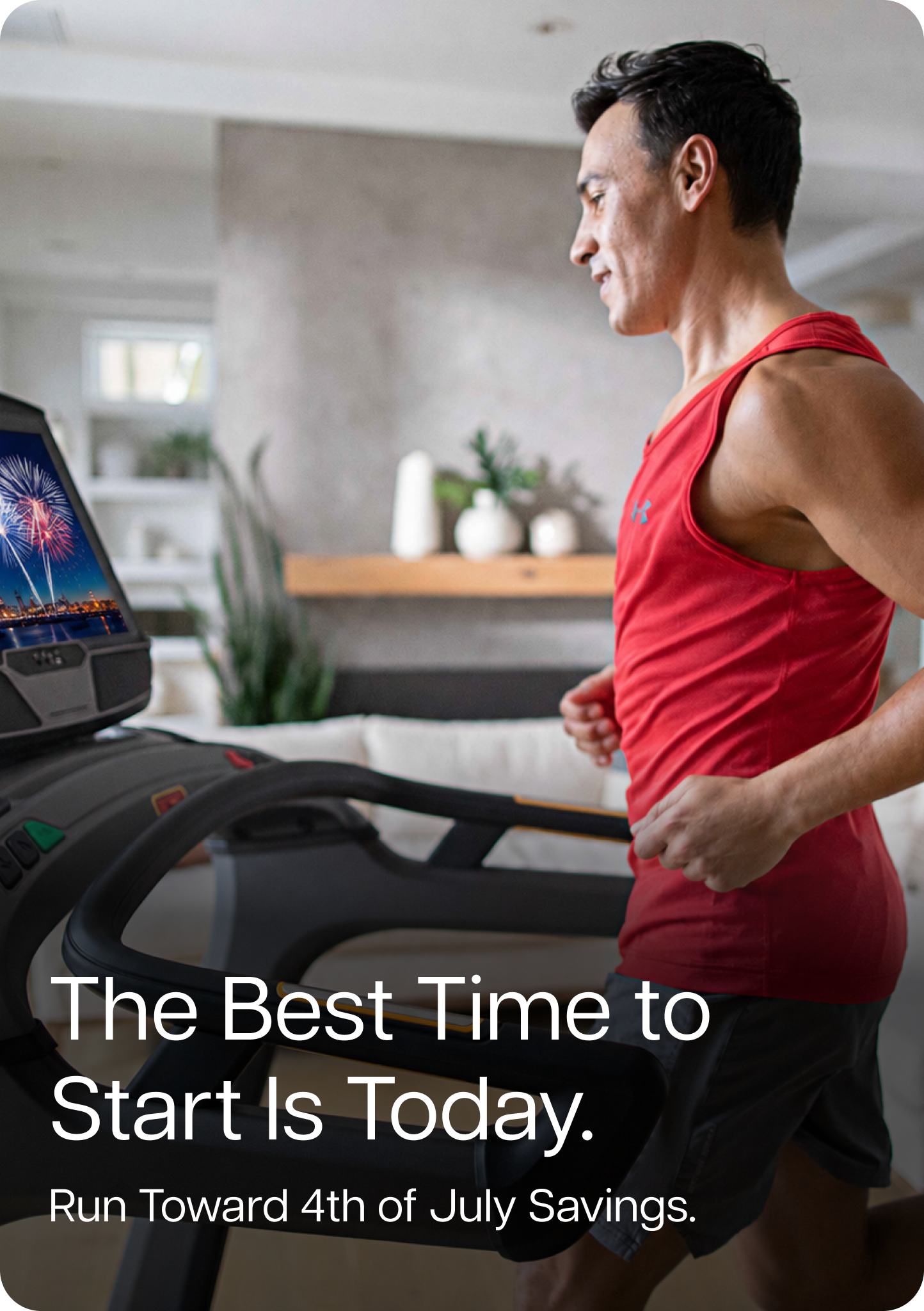The Best Time to Start Is Today. Run Toward 4th of July Savings.