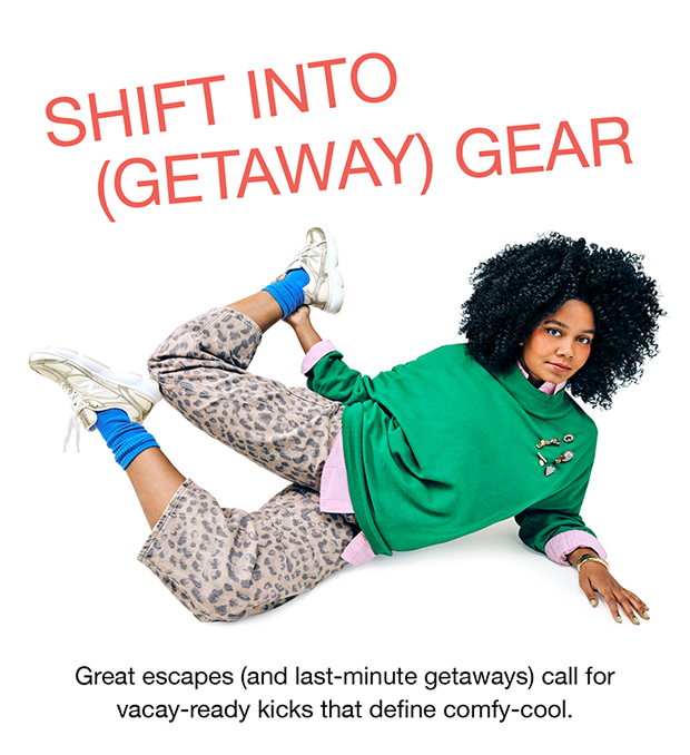 Shift Into (Getaway) Gear | Great escapes (and last-minute getaways) call for vacay-ready kicks that define comfy-cool.