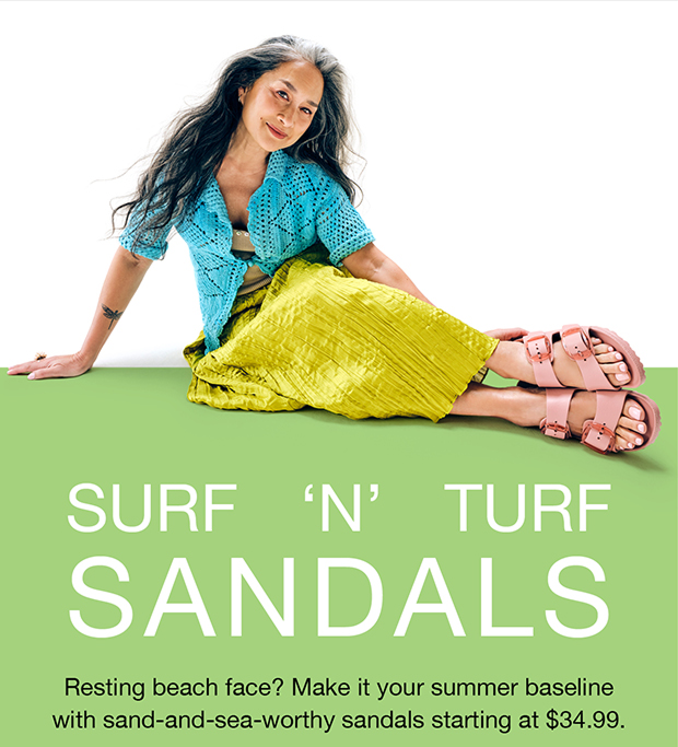SURF 'N' TURF SANDALS | Resting beach face? Make it your summer baseline with sand-and-sea-worthy sandals starting at $34.99.
