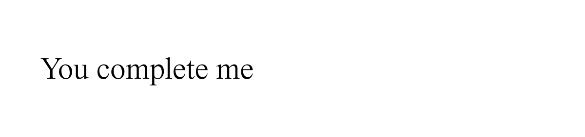You complete me