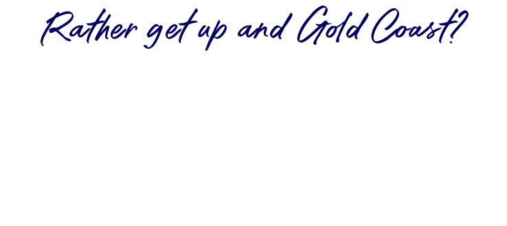 Rather get up and Gold Coast? Sale
