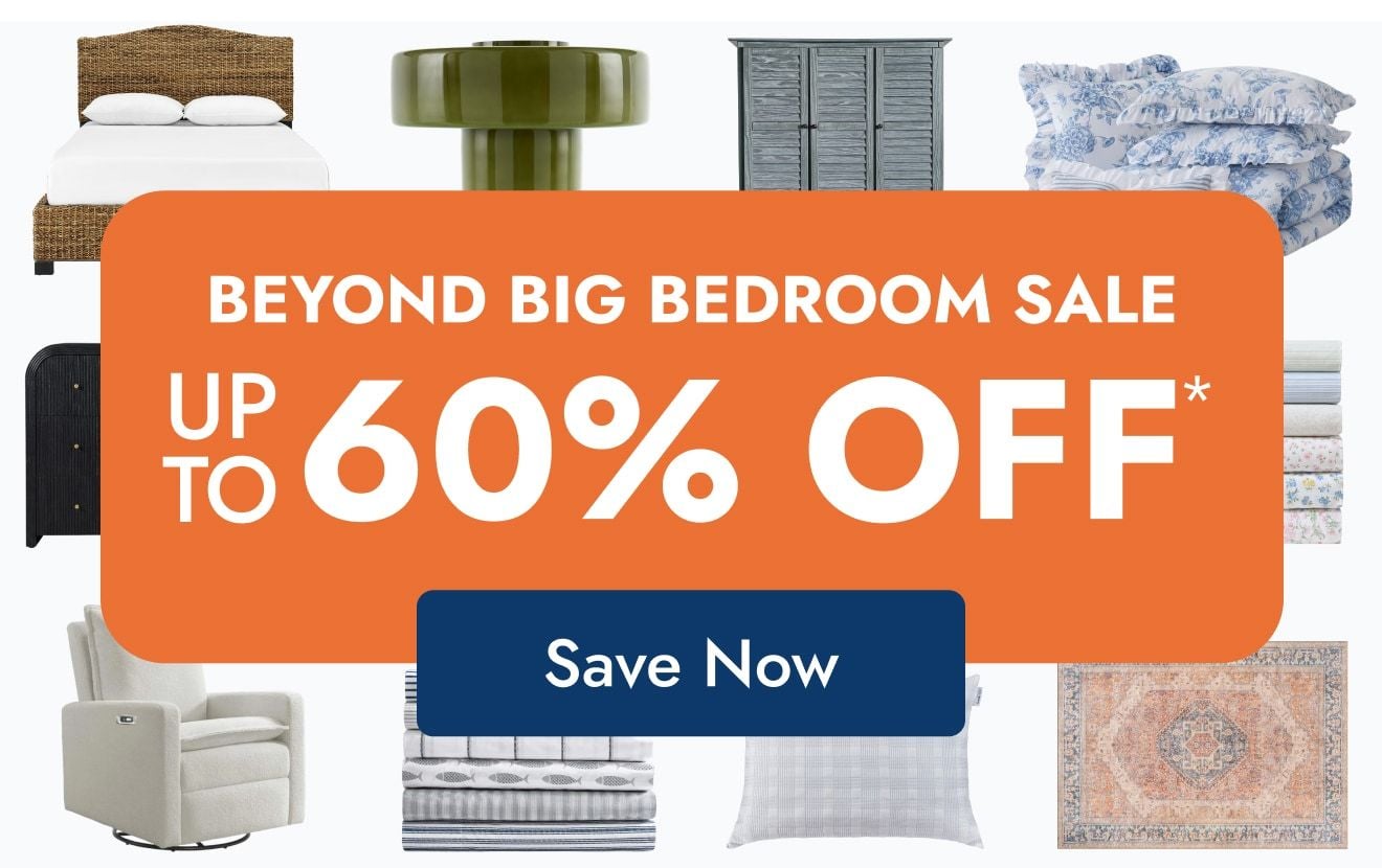 Beyond Big Bedroom Sale-Up to 60% Off