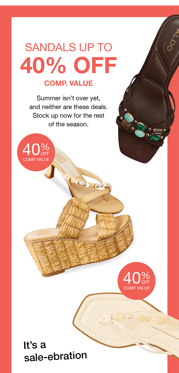 SANDALS UP TO 40% OFF COMP. VALUE | Summer isn't over yet, and neither are these deals. Stock up now for the rest of the season. | It's a sale-ebration