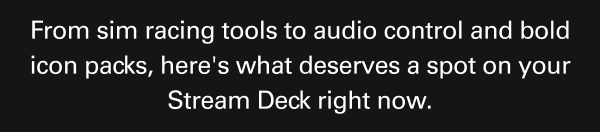 From sim racing tools to audio control and bold icon packs, here's what deserves a spot on your Stream Deck right now.