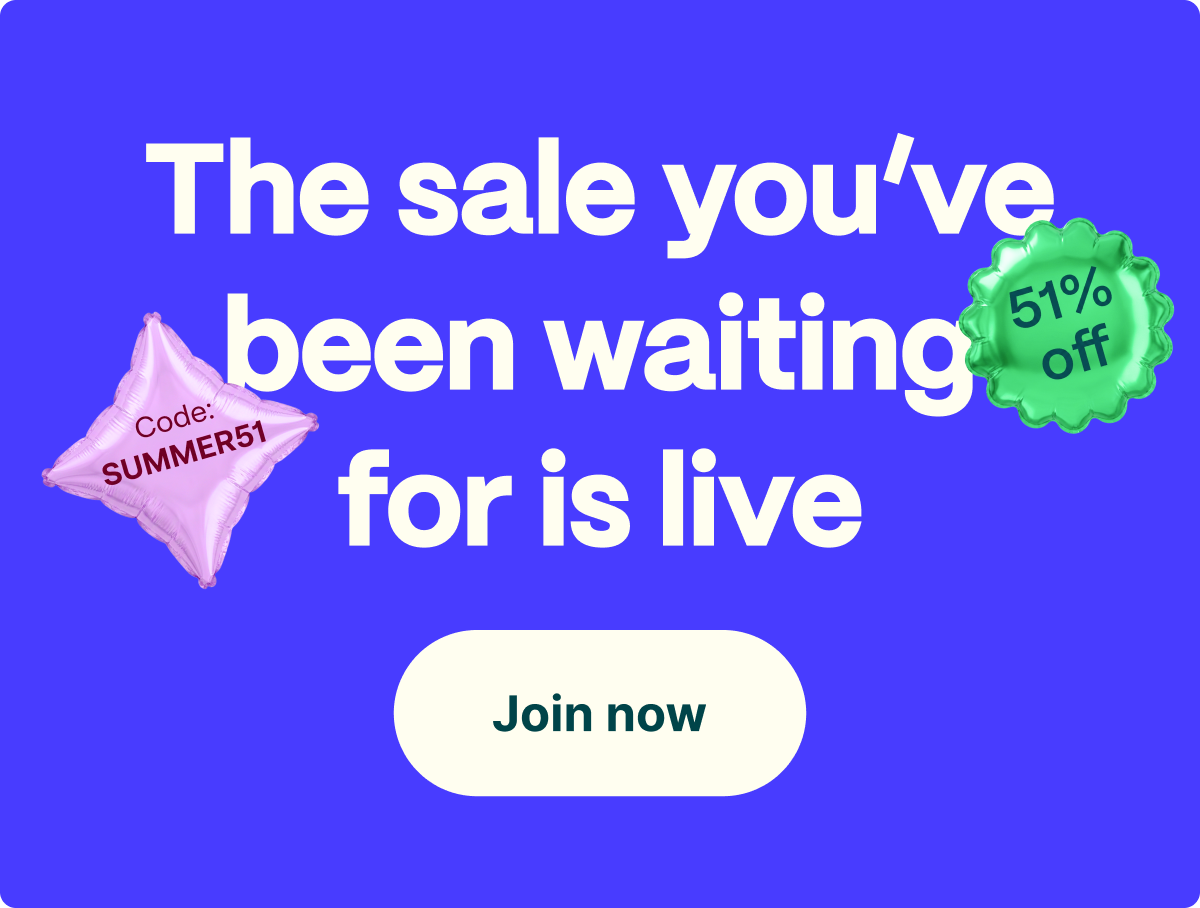 The sale you've been waiting for is still live. Use code SUMMER51 to get 51% off. Limited time only