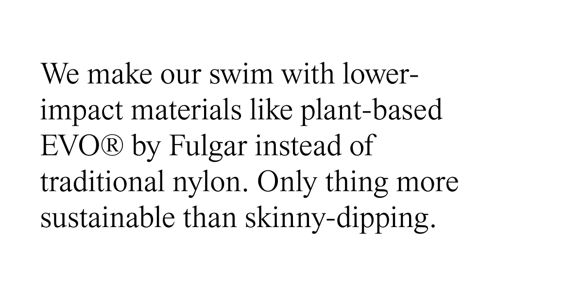 we make our swim with lower-impact materials