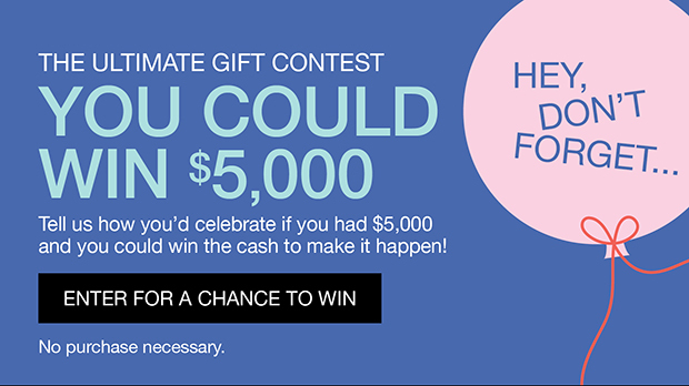 The Ultimate Gift Contest You could win $5,000 | Enter for a Chance to Win