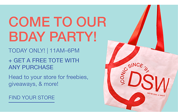 Come To Our Bday Party | Today only! 11am-6pm + Get a free tote with any purchase | Find Your Store