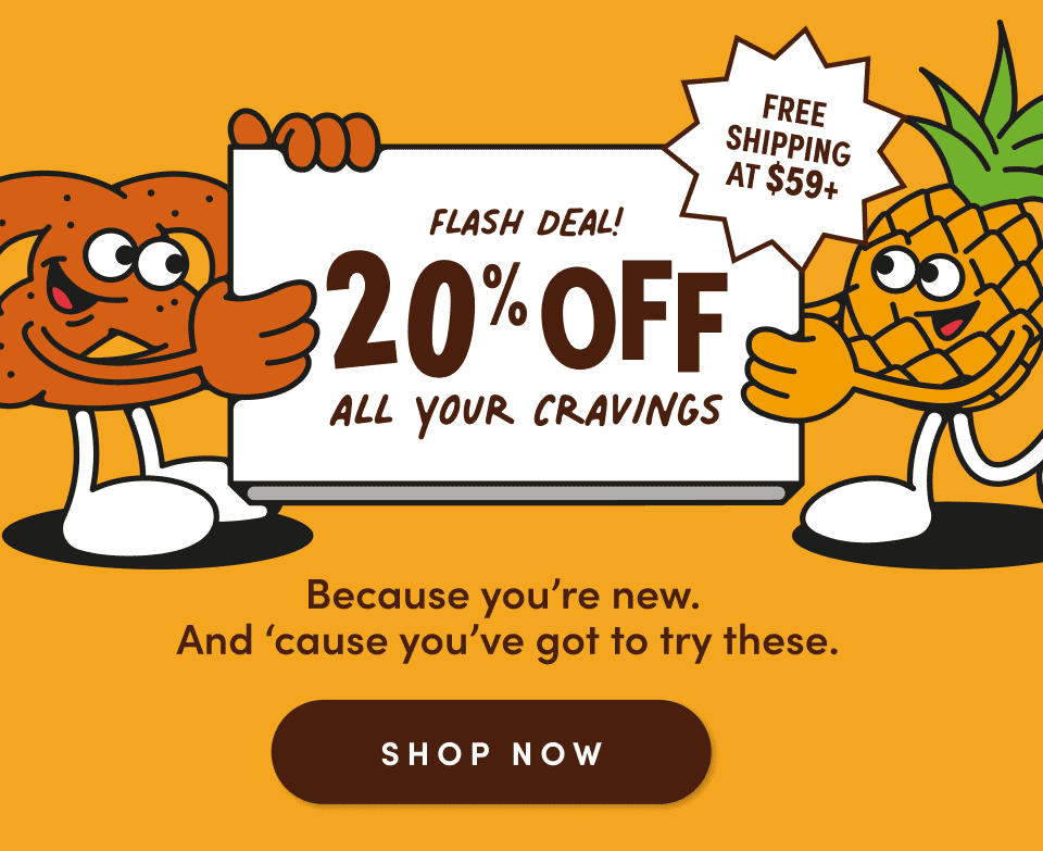 FLASH DEAL! 20% OFF ALL YOUR CRAVINGS