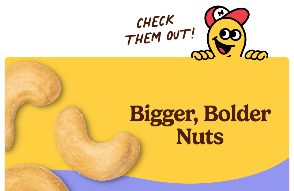 Bigger, Bolder Nuts